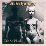 Die So Fluid – Skin Hunger